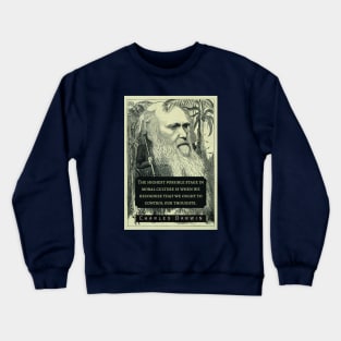 Charles Darwin portrait and quote: The highest possible stage in moral culture is when we recognize that we ought to control our thoughts. Crewneck Sweatshirt